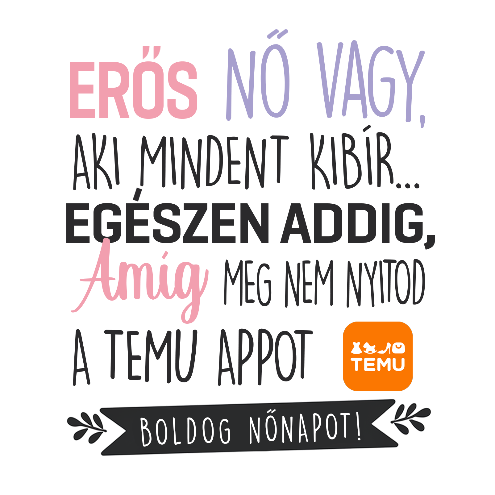 Meg nem nyitod a temu - Nőnap 2025.png